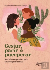 Gestar, Parir E Puerperar: Narrativas E Questões Para A Psicologia Perinatal