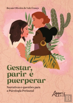 Bertrand.pt - Gestar, Parir E Puerperar: Narrativas E Questões Para A Psicologia Perinatal
