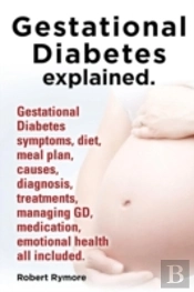 Gestational Diabetes Explained. Gestatio