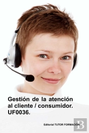 Gestion De La Atencion Al Cliente / Consumidor. Uf0036. (Ed.
