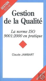 Gestion De La Qualité ; La Norme Iso 9001 : 2000 En Pratique ;