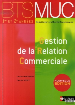 Bertrand.pt - Gestion De La Relation Commerciale ; Bts Muc 1e Et 2e Années (Édition 2007)