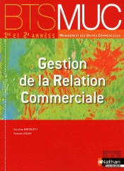 Gestion De La Relation Commerciale Bts Muc (Les Integrales) 1re Et 2e Annees Eleve 2010