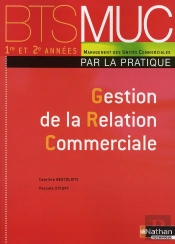 Gestion De La Relation Commerciale ; Bts Muc ; Par La Pratique ; Élève (Édition 2008)