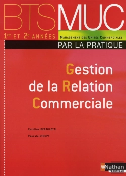 Bertrand.pt - Gestion De La Relation Commerciale ; Bts Muc ; Par La Pratique ; Élève (Édition 2008)