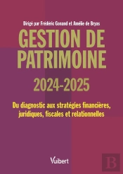 Gestion De Patrimoine 2024 / 2025 : Du Diagnostic Aux Stratégies Financières, Juridiques, Fiscales Et Comportementales