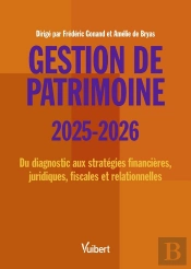 Gestion De Patrimoine 2025 / 2026 : Du Diagnostic Aux Stratégies Financières, Juridiques, Fiscales Et Relationnelles