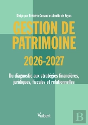 Gestion De Patrimoine 2026 / 2027 : Du Diagnostic Aux Stratégies Financières, Juridiques, Fiscales Et Relationnelles