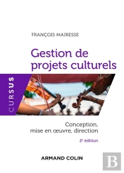 Gestion De Projets Culturels ; Conception, Mise En Oeuvre, Direction (2e Édition)