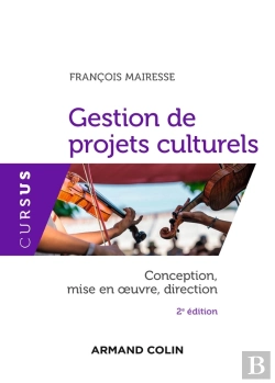 Bertrand.pt - Gestion De Projets Culturels ; Conception, Mise En Oeuvre, Direction (2e Édition)