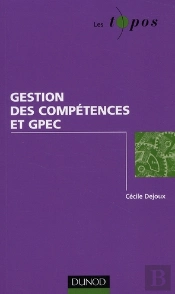 Gestion Des Compétences Et Gpec ; Enjeux, Pratiques Et Outils