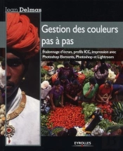 Gestion Des Couleurs Pas À Pas ; Étalonnage D'Ecran, Profils Icc, Impression Avec Phtoshop Elements, Photoshop Et Lightroom