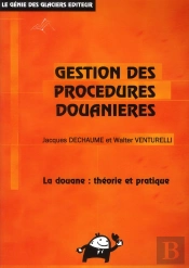Gestion Des Procédures Douanières ; La Douane : Théorie Et Pratique (13e Édition)