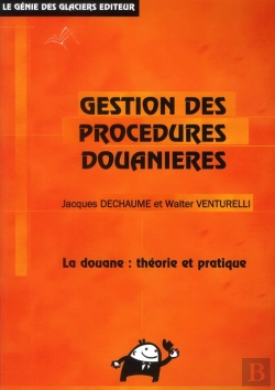 Bertrand.pt - Gestion Des Procédures Douanières ; La Douane : Théorie Et Pratique (13e Édition)