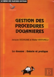 Gestion Des Procedures Douanieres ; La Douane : Théorie Et Pratique (15e Édition)