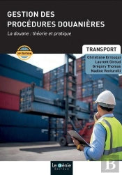Gestion Des Procédures Douanières : La Douane : Théorie Et Pratique