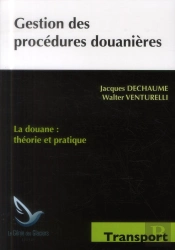Gestion Des Procédures Douanières ; La Douane : Théorie Et Pratique