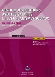 Gestion Des Relations Avec Les Salaries Et Les Organismes Sociaux Corrige - Processus 2 Du Bts Cgo 2