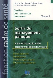 Gestion Des Ressouces Humaines T.1 ; Sortir Du Management Panique, Préserver La Santé Des Cadres Et Promouvoir Celle De Leur Équipe