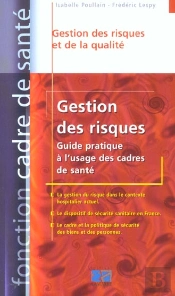 Gestion Des Risques ; Guide Pratique A L'Usage Des Cadres De Sante