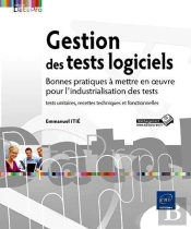 Gestion Des Tests Logiciels - Bonnes Pratiques A Mettre En Oeuvre Pour L'Industrialisation Des Tests