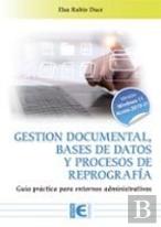 Gestion Documental, Bases De Datos Y Procesos De Repografia. Guia Practica Para
