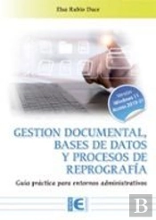 Gestion Documental, Bases De Datos Y Procesos De Repografia. Guia Practica Para