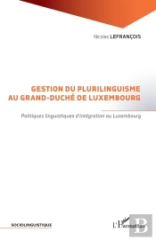 Gestion Du Plurilinguisme Au Grand-Duché De Luxembourg ; Politiques Linguistiques D'Intégration Au Luxembourg