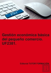 Gestion Economica Basica Del Pequeño Comercio. Uf2381.