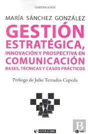 Gestión Estratégica, Innovación Y Prospectiva En Comunicación