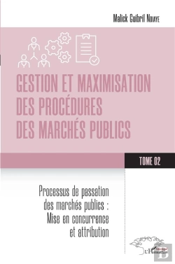 Bertrand.pt - Gestion Et Maximisation Des Procedures Des Marches Publics Tome 2 - Vol02 - Processus De Passation D