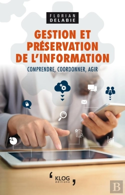 Bertrand.pt - Gestion Et Preservation De L'Information - Comprendre, Coordonner, Agir