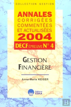 Bertrand.pt - Gestion Financiere Decf Epreuve N.4 ; Annales Corrigees, Commentees Et Actualisees 2004