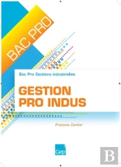 Gestion Pro Indus ; Bac Pro Sections Industrielles