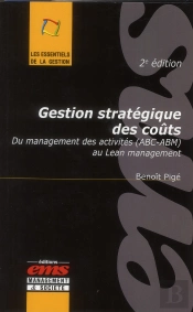 Gestion Strategique Des Couts - 2e Edition - Du Management Des Activites (Abc-Abm) Au Lean Managemen