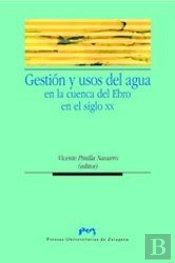 Gestión Y Usos Del Agua En La Cuenca Del Ebro En El Siglo Xx