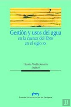 Bertrand.pt - Gestión Y Usos Del Agua En La Cuenca Del Ebro En El Siglo Xx