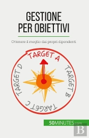Gestione Per Obiettivi : Ottenere Il Meglio Dai Propri Dipendenti