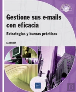Bertrand.pt - Gestione Sus E-Mails Con Eficacia - Estrategias Y Buenas Prácticas