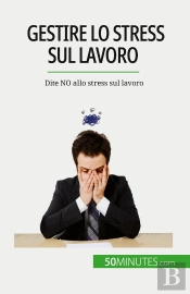 Gestire Lo Stress Sul Lavoro : Dite No Allo Stress Sul Lavoro