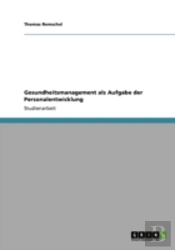 Gesundheitsmanagement Als Aufgabe Der Personalentwicklung