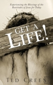 Get A Life!: Experiencing The Blessings Of The Beatitudes Of Jesus For Today