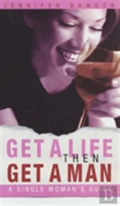 Get A Life, Then Get A Man