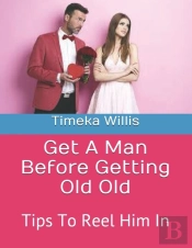 Get A Man Before Getting Old Old