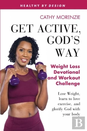 Get Active, God'S Way: Weight Loss Devotional And Workout Challenge