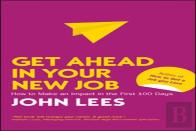 Get Ahead In Your New Job: How To Make An Impact In The First 100 Days