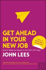 Get Ahead In Your New Job: How To Make An Impact In The First 100 Days