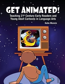 Bertrand.pt - Get Animated! Teaching 21st Century Early Readers And Young Adult Cartoons In Language Arts