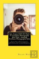 Get  Canon Eos 5d Mark Iv Freelance Photography Jobs Now!  Amazing Freelance Photographer Jobs