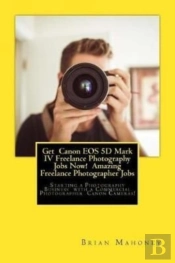 Get  Canon Eos 5d Mark Iv Freelance Photography Jobs Now!  Amazing Freelance Photographer Jobs
